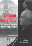 Michail Gorbačov: Uchránil Prahu od…