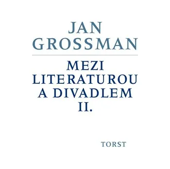 Umění Mezi literaturou a divadlem II. - Jan Grossman