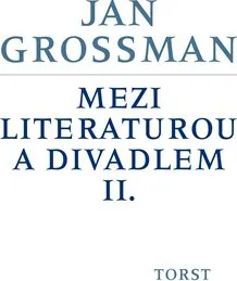 Umění Mezi literaturou a divadlem II. - Jan Grossman