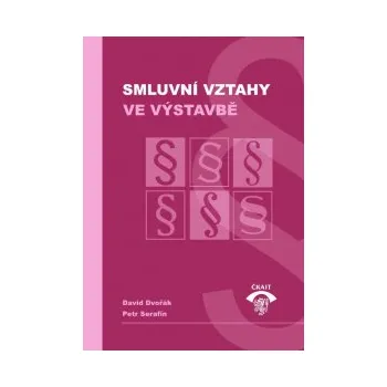 Smluvní vztahy ve výstavbě - Dvořák David Serafín Petr