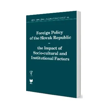 Cizojazyčná kniha Foreign Policy of the Slovak Republic the Impact of Socio cultural and Institutional Factors - Marušiak Juraj Poláčková Zuzana