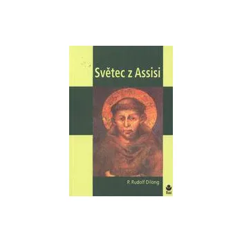 Světec z Assisi - P Rudolf Dilong
