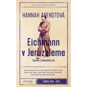 Eichmann v Jeruzaleme - Hannah Arendtová (SK)