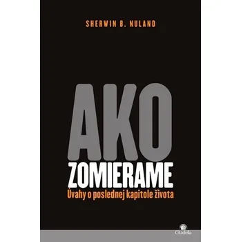 Duchovní literatura Ako zomierame: Úvahy o poslednej kapitole života - Sherwin B. Nuland