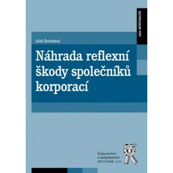 Náhrada reflexní škody společníků korporací - Rozehnal Aleš