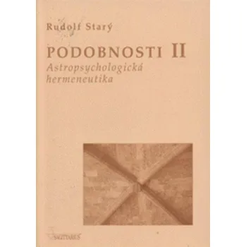Podobnosti II: Astropsychologická hermeneutika - Rudolf Starý Podobnosti II: Astropsychologická hermeneutika - Rudolf Starý