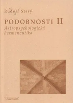 Podobnosti II: Astropsychologická hermeneutika - Rudolf Starý