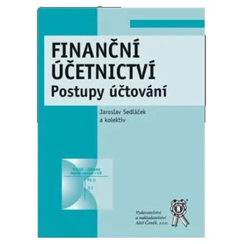 Finanční účetnictví Postupy účtování - Sedláček Jaroslav a kolektiv