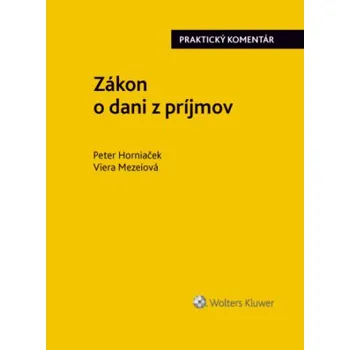Zákon o dani z príjmov praktický komentár - Horniaček Peter Mezeiová Viera
