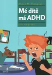 Mé dítě má ADHD: Jak s ním přežít -…