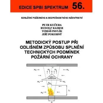 56 Metodický postup při odlišném způsobu splnění technických podmínek požární ochrany - Kučera Petr Kaiser Rudolf Pavlík Tomáš Pokorný Jiří