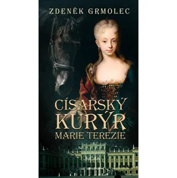 Císařský kurýr Marie Terezie - Zdeněk Grmolec