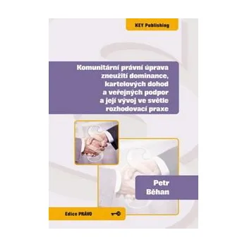 Komunitární právní úprava zneužití dominance kartelových - Běhan Petr