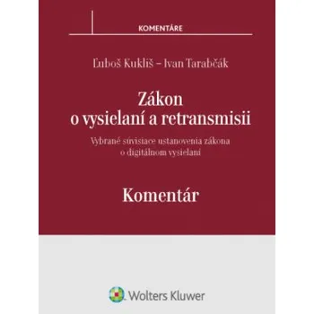 Zákon o vysielaní a retransmisii komentár - Kukliš Ľuboš Tarabčák Ivan