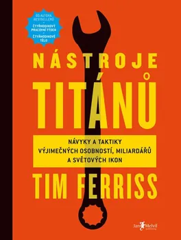 Osobní rozvoj Nástroje titánů: Návyky a taktiky výjimečných osobností, miliardářů a světových ikon - Timothy Ferriss