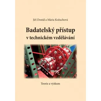 Badatelský přístup v technickém vzdělávání - Dostál Jiří Kožuchová Mária