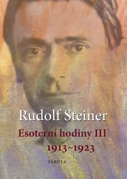 Esoterní hodiny III: 1913–1923 - Rudolf Steiner