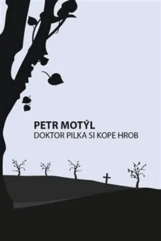 kniha Doktor Pilka si kope hrob - Petr Motýl