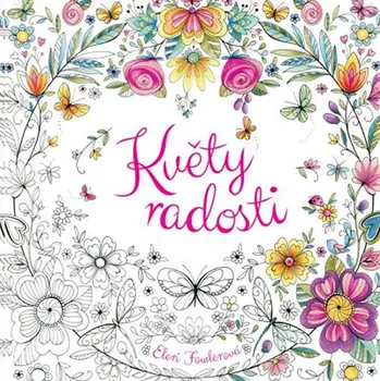 Květy radosti: Omalovánky pro dospělé - Eleri Fowlerová Antistresové omalovánky Květy radosti: Omalovánky pro dospělé - Eleri Fowlerová