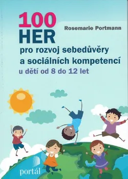 100 her pro rozvoj sebedůvěry a sociálních kompetencí: U dětí od 8 do 12 let - Rosemarie Portmannová