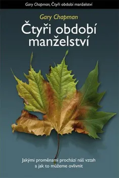 Čtyři období manželství: Jakými proměnami prochází náš vztah a jak to můžeme ovlivnit - Gary Chapman