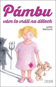 Pámbu vám to vrátí na dětech - Lenka Špačková