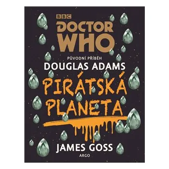 Doctor Who: Pirátská planeta - Douglas Adams, James Goss