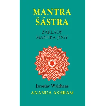 Recenze Mantra Šástra: Základy mantra jógy - Jaroslav Waldhans