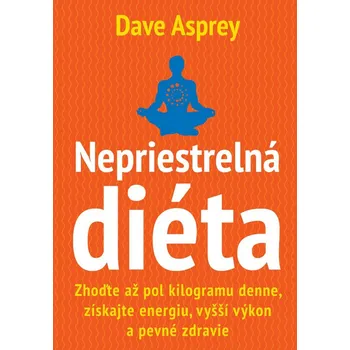 Recenze Nepriestrelná diéta: Zhoďte až pol kilogramu denne, získajte energiu, vyšší výkon a pevné zdravie - Dave Asprey