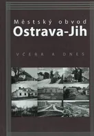 Městský obvod Ostrava-Jih včera a a dnes - Marián Lipták a kol.