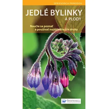 Jedlé bylinky a plody: Naučte sa poznať a používať najdôležitejšie druhy - Svojtka