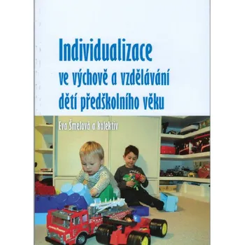 Individualizace ve výchově a vzdělávání dětí předškolního věku - Eva Šmelová