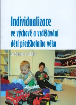 Individualizace ve výchově a vzdělávání dětí předškolního věku - Eva Šmelová