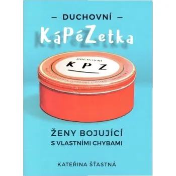 Duchovní KáPéZetka: Ženy bojující s vlastními chybami - Kateřina Šťastná
