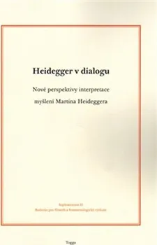 Heidegger v dialogu: Nové perspektivy interpretace myšlení Martina Heideggera - Novák Aleš