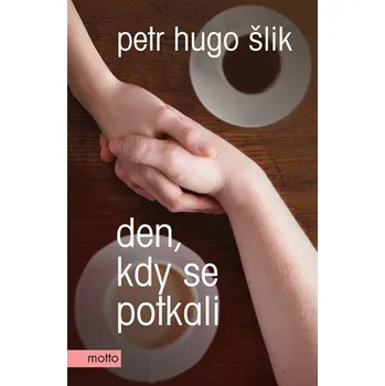 Den, kdy se potkali - Petr Hugo Šlik Den, kdy se potkali - Petr Hugo Šlik