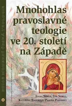 Mnohohlas pravoslavné teologie ve 20. století na Západě - Ivana Noble a kol.