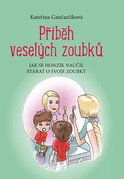 Bystrá hlava Příběh veselých zoubků: Jak se Honzík naučil starat o svoje zoubky - Kateřina Gančarčíková