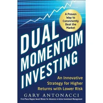 Učebnice Dual Momentum Investing: An Innovative Strategy for Higher Returns with Lower Risk - Antonacci, Gary