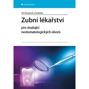 Zubní lékařství pro studující nestomatologických oborů - Jiří Mazánek a kol.