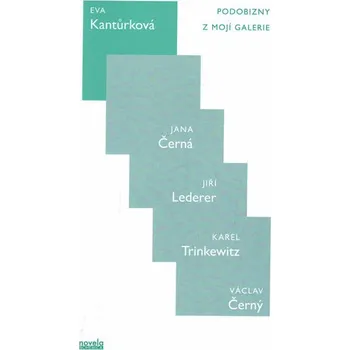 Literární biografie Podobizny z Mojí galerie: Jana Černá, Jiří Lederer, Karel Trinkewitz, Václav Černý - Eva Kantůrková
