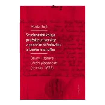 Studentské koleje pražské univerzity v pozdním středověku a raném novověku - Mlada Holá