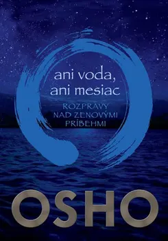 Duchovní literatura Ani voda, ani mesiac: Rozpravy nad zenovými príbehmi - Osho