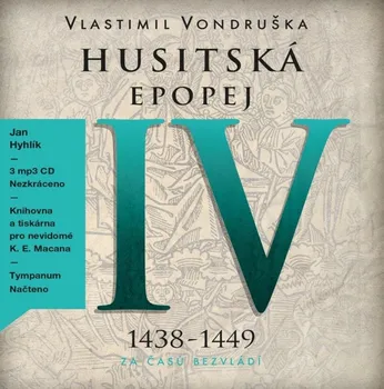 Husitská epopej IV. 1438-1449: Za časů bezvládí - Vlastimil Vondruška (čte Jan Hyhlík) [3CDmp3]