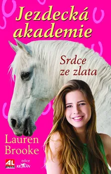 Jezdecká akademie: Srdce ze zlata - Lauren Brooke