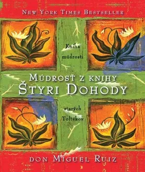 Múdrosť z knihy Štyri Dohody - Don Miguel Ruiz