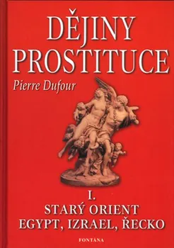 Dějiny prostituce I.: Starý orient, Egypt, Izrael, Řecko - Pierre Dufour