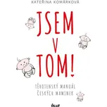 Jsem v tom! Těhotenský manuál českých…