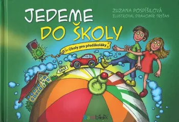 Předškolní výuka Jedeme do školy: Úkoly pro předškoláky - Drahomír Trsťan, Zuzana Pospíšilová