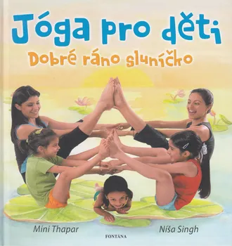 Jóga pro děti: Dobré ráno sluníčko - Mini Thapar, Níša Singh
